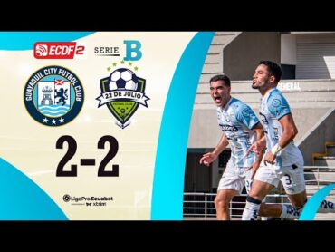 RESUMEN COMPLETO: GUAYAQUIL CITY 22 22 DE JULIO  LIGAPRO ECUABET SERIE B