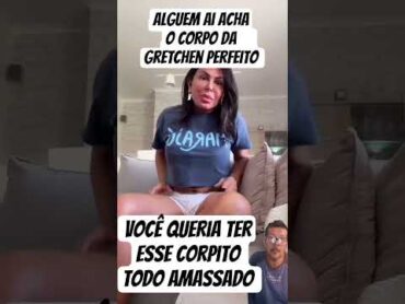 a Gretchen se acha novinha com esse corpo velh@ dela 🤣🤣