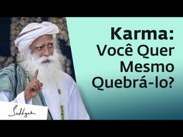 O Que é Karma? Como Você Quebra a Armadilha Kármica  Sadhguru Português