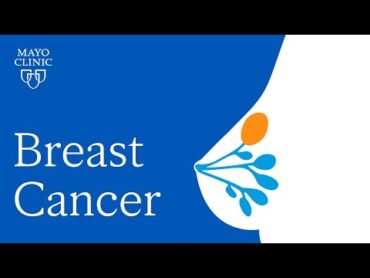 Mayo Clinic Explains Breast Cancer