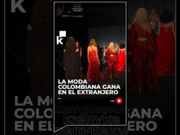 La moda colombiana gana en el extranjero.