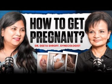 Sex, Ovulation & Getting Pregnant  Real Talk with Dr. Geeta Shroff