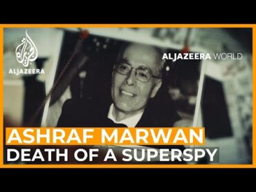 Ashraf Marwan: Death of a Superspy  Al Jazeera World