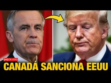 CANADÁ SE HARTA Y SANCIONA a ESTADOS UNIDOS tras ESCÁNDALO de TRUMP