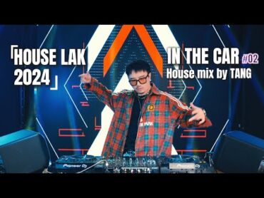 LIVE SET  IN THE CAR 02  HOUSE LAK MIX BY TANG唐  MIXSET 2024