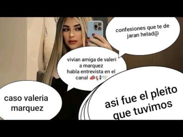 “Este pleito que tuvimos con Valeria…”  Revelación en medio del caso