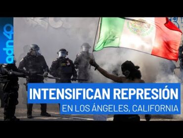 Se intensifican las redadas y represión en Los Ángeles, California