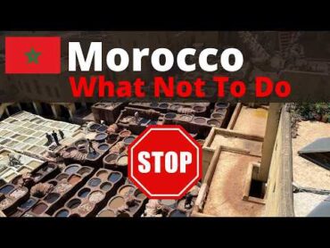 MOROCCO 🇲🇦  WHAT NOT TO DO When Visiting ❌  Do&39;s, Don&39;ts, Advice & Travel Tips