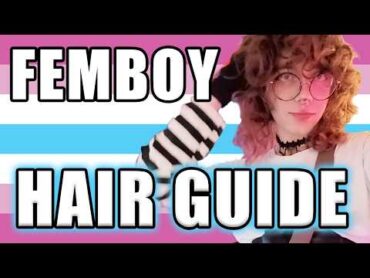 FEMBOY HAIR GUIDE