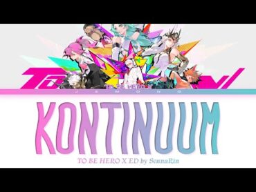 TO BE HERO X  Ending FULL "KONTINUUM" by SennaRin (Lyrics)