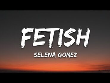 سلنا گومز  Fetish (Lyrics) ft. Gucci Mane