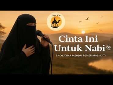 Sholawat Merdu Penenang Hati  Cinta Ini Untuk Nabi ﷺ  Vokal Muslimah Bersyair Cadar