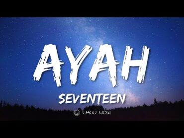 SEVENTEEN  Ayah (Lyrics) Aku Hanya Memanggilmu Ayah