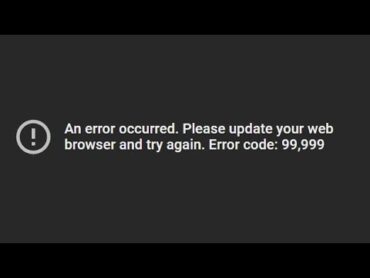 FIX YOUTUBE: An Error Occurred Please Update Your Web Browser and Try Again Code 99,999 99999 Movie