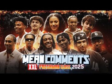 2025 XXL Freshmen Read Mean Comments  Gelo, Ray Vaughn, Eem Triplin, Ian, Lazer Dim 700 and More