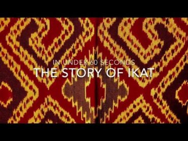 The Story Of Ikat  In Under 60 Seconds