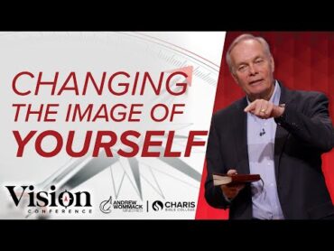 Changing the Image of Yourself  Andrew Wommack @ Vision Conference  Session 6