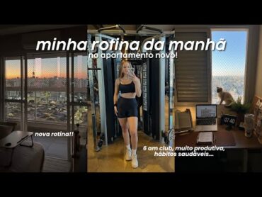 minha ROTINA DA MANHÃ no apartamento novo  morando sozinha, 6 AM club…