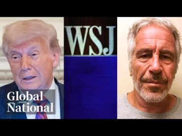 Global National: July 18, 2025  WSJ alleges Trump wrote "bawdy" letter to Epstein