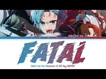 Oshi no Ko Season 2  Opening FULL "Fatal" by GEMN (Lyrics)
