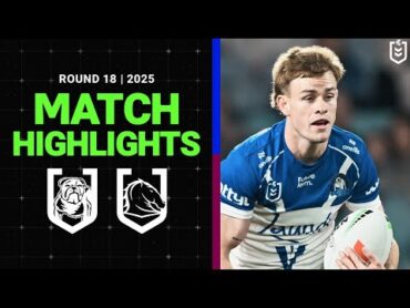2025 NRL Match Highlights  Bulldogs v Broncos  Round 18