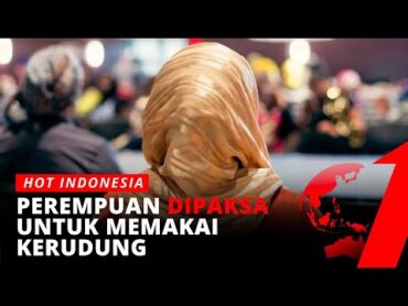 Perempuan Dipaksa untuk Memakai Kerudung  Hot Indonesia