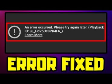 FIX An Error Occurred Please Try Again Later  Playback ID Error On Youtube