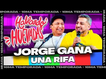 HABLANDO HUEVADAS  Décima Temporada [JORGE GANA UNA RIFA]
