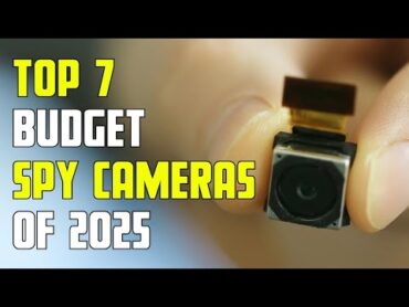 Top 7 Must Have Spy Cameras of 2025